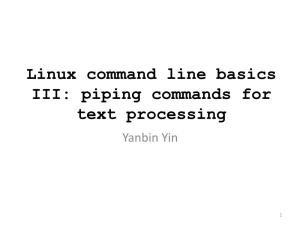 Linux Command Line Basics III: Piping Commands for Text Processing Yanbin Yin