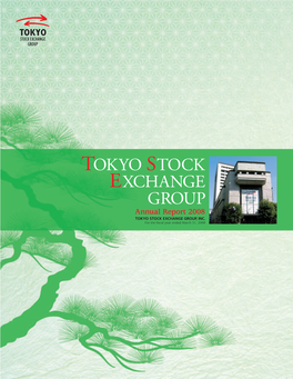 TOKYO STOCK EXCHANGE GROUP Annual Report 2008 a Bout the Tokyo Stock Exchange Group