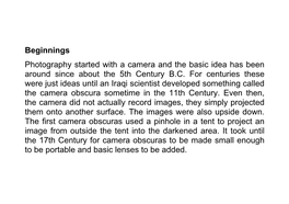 Beginnings Photography Started with a Camera and the Basic Idea Has Been Around Since About the 5Th Century B.C