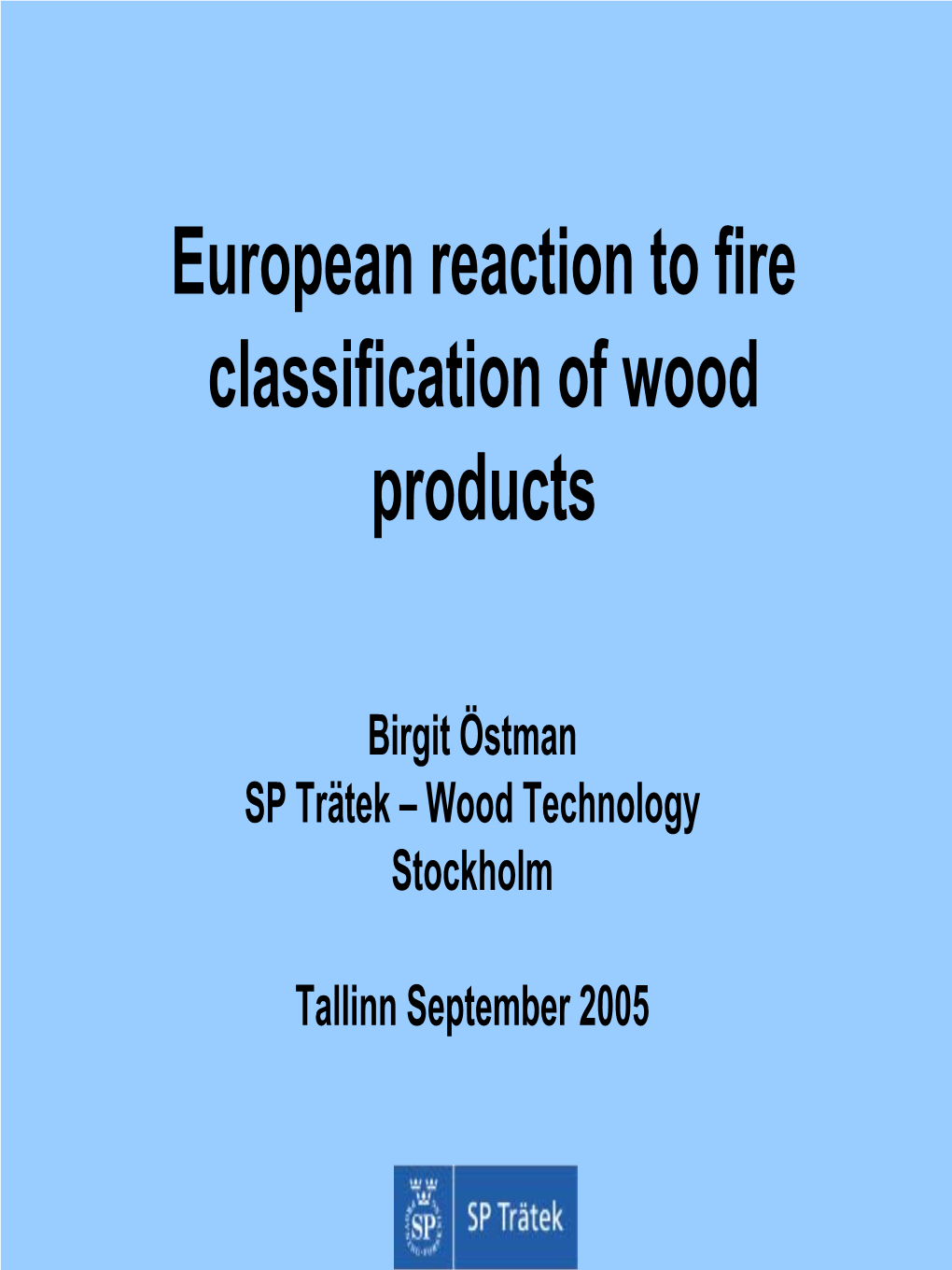European Reaction to Fire Classification of Wood Products. Birgit Östman