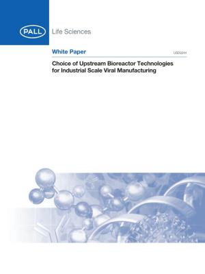 Choice of Upstream Bioreactor Technologies for Industrial Scale Viral Manufacturing Introduction