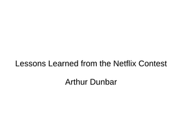Lessons Learned from the Netflix Contest Arthur Dunbar