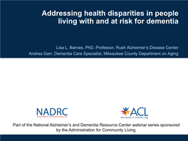 Addressing Health Disparities in People Living with and at Risk for Dementia