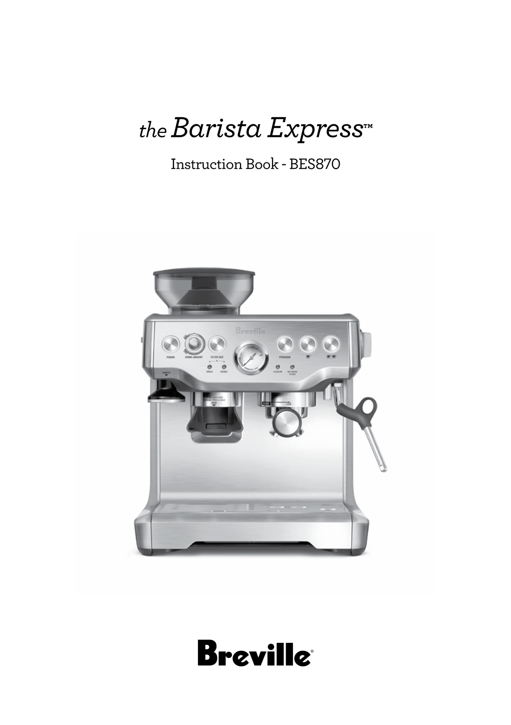 The Barista Express™ Instruction Book - BES870 IMPORTANT Contents SAFEGUARDS