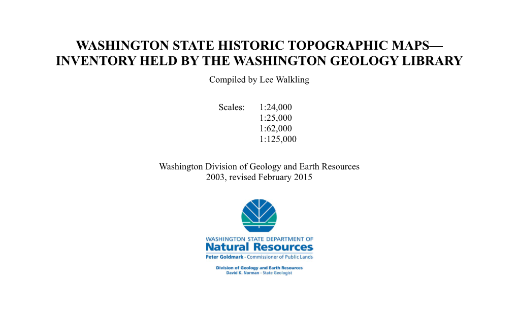 WASHINGTON STATE HISTORIC TOPOGRAPHIC MAPS— INVENTORY HELD by the WASHINGTON GEOLOGY LIBRARY Compiled by Lee Walkling