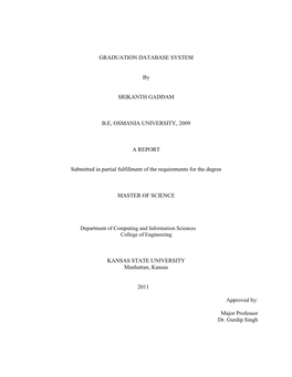 GRADUATION DATABASE SYSTEM by SRIKANTH GADDAM B.E, OSMANIA UNIVERSITY, 2009 a REPORT Submitted in Partial Fulfillment of The
