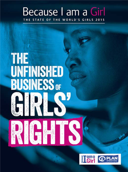 Because I Am a Girl the State of the World’S Girls 2015 the Unfinished Business of Girls’ Rights