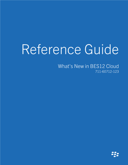 What's New in BES12 Cloud 711-60712-123 Published: 2016-06-20 SWD-20160620151902701 Contents