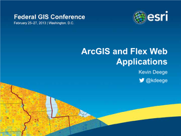 Arcgis and Flex Web Applications Kevin Deege @Kdeege