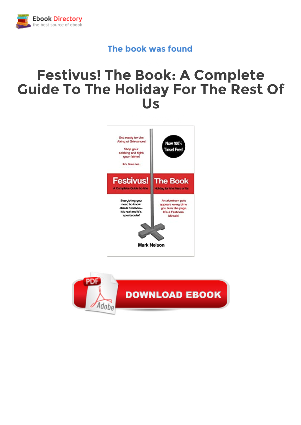 Ebook Festivus! the Book: a Complete Guide to the Holiday for the Rest of Us Freeware a Humorous Guide to the Wackiest Holiday Introduced to Modern Society