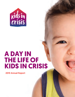 2019 Annual Report KIDS in CRISIS IS a 360-DEGREE LIFELINE for CHILDREN NEWBORN THROUGH 18, and THEIR FAMILIES