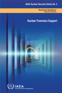 Nuclear Forensics Support This Publication Has Been Superseded by IAEA Nuclear Security Series No