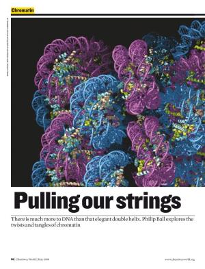 There Is Much More to DNA Than That Elegant Double Helix. Philip Ball Explores the Twists and Tangles of Chromatin