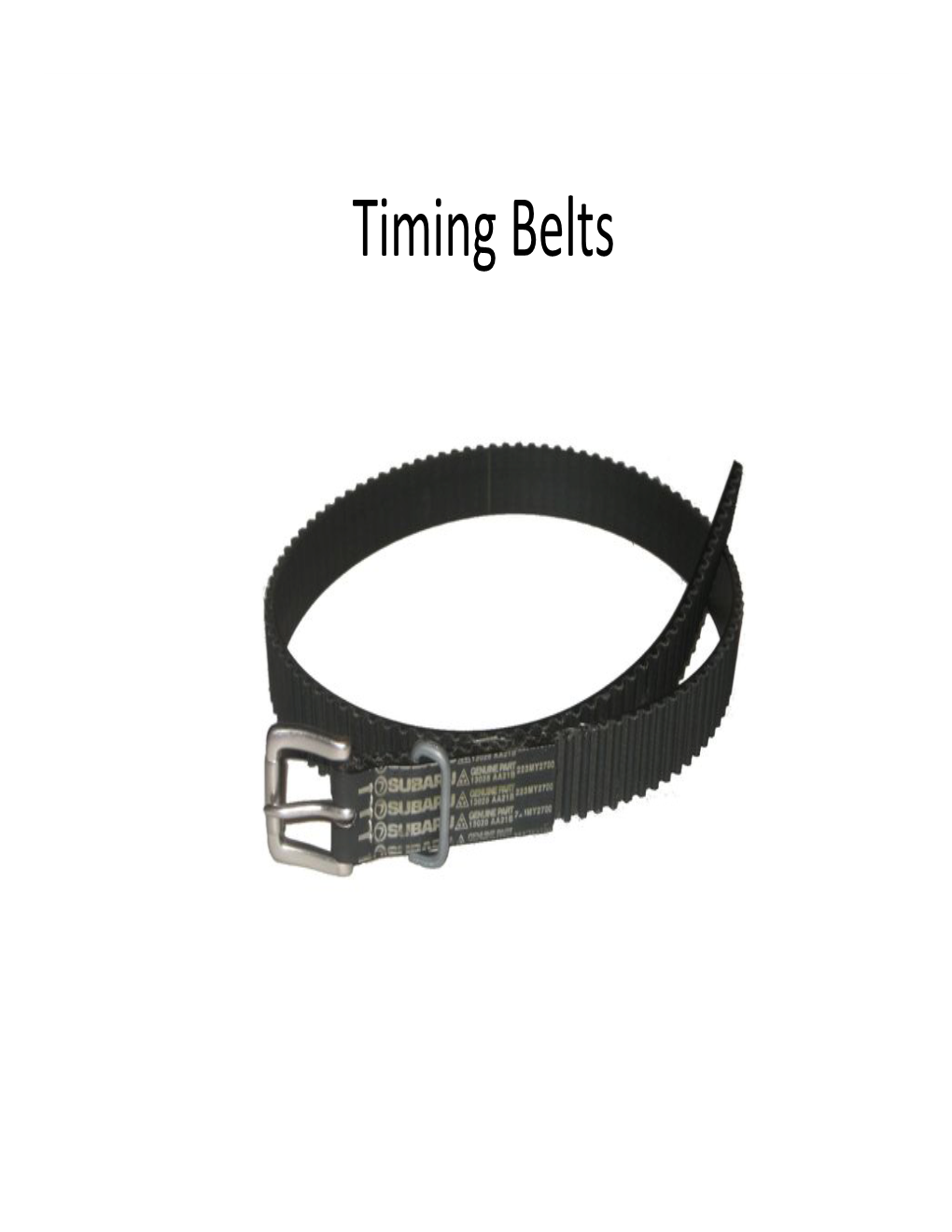 Timing Belts • All Timing Belts Need Periodic Replacement