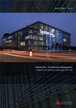 INVESTMENT SALE Centrica Plc – Scottish Gas Headquarters 1 Waterfront Avenue, Edinburgh, EH5