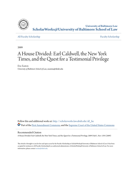 A House Divided: Earl Caldwell, the New York Times, and the Quest for a Testimonial Privilege Eric Easton University of Baltimore School of Law, Eeaston@Ubalt.Edu