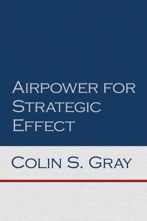 Airpower for Strategic Effect Air University Series on Airpower and National Security