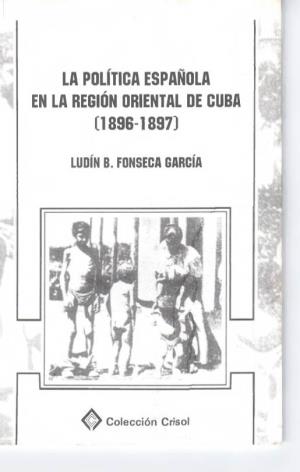 La Politica Española En La Región Oriental De Cuba (1896-1897]