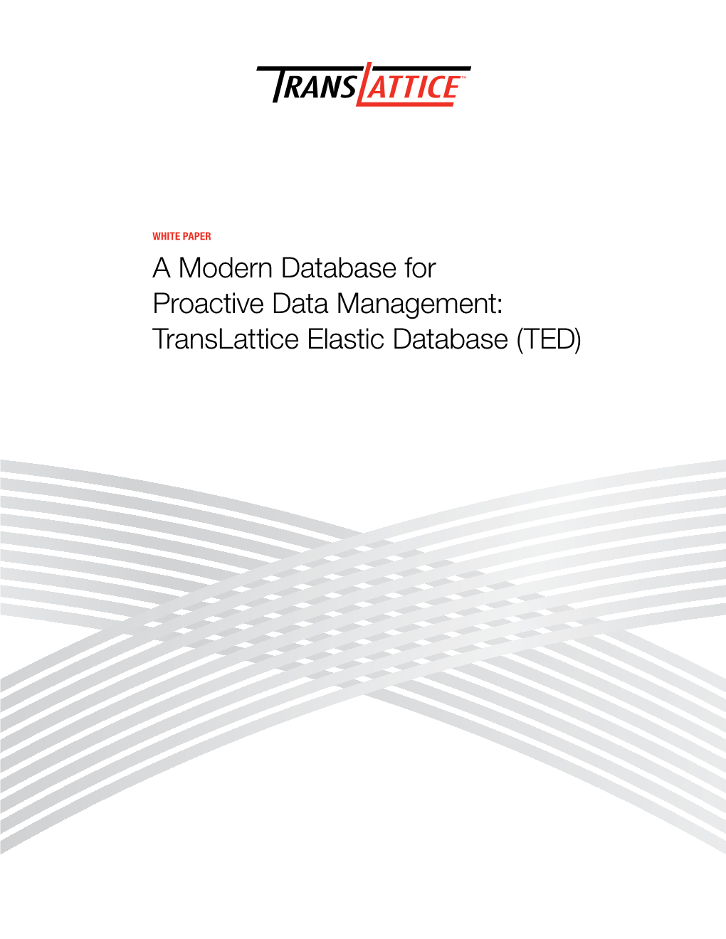 Translattice Elastic Database (TED) a Modern Database for Proactive Data Management: Translattice Elastic Database (TED) White Paper