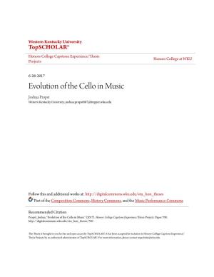 Evolution of the Cello in Music Joshua Propst Western Kentucky University, Joshua.Propst887@Topper.Wku.Edu