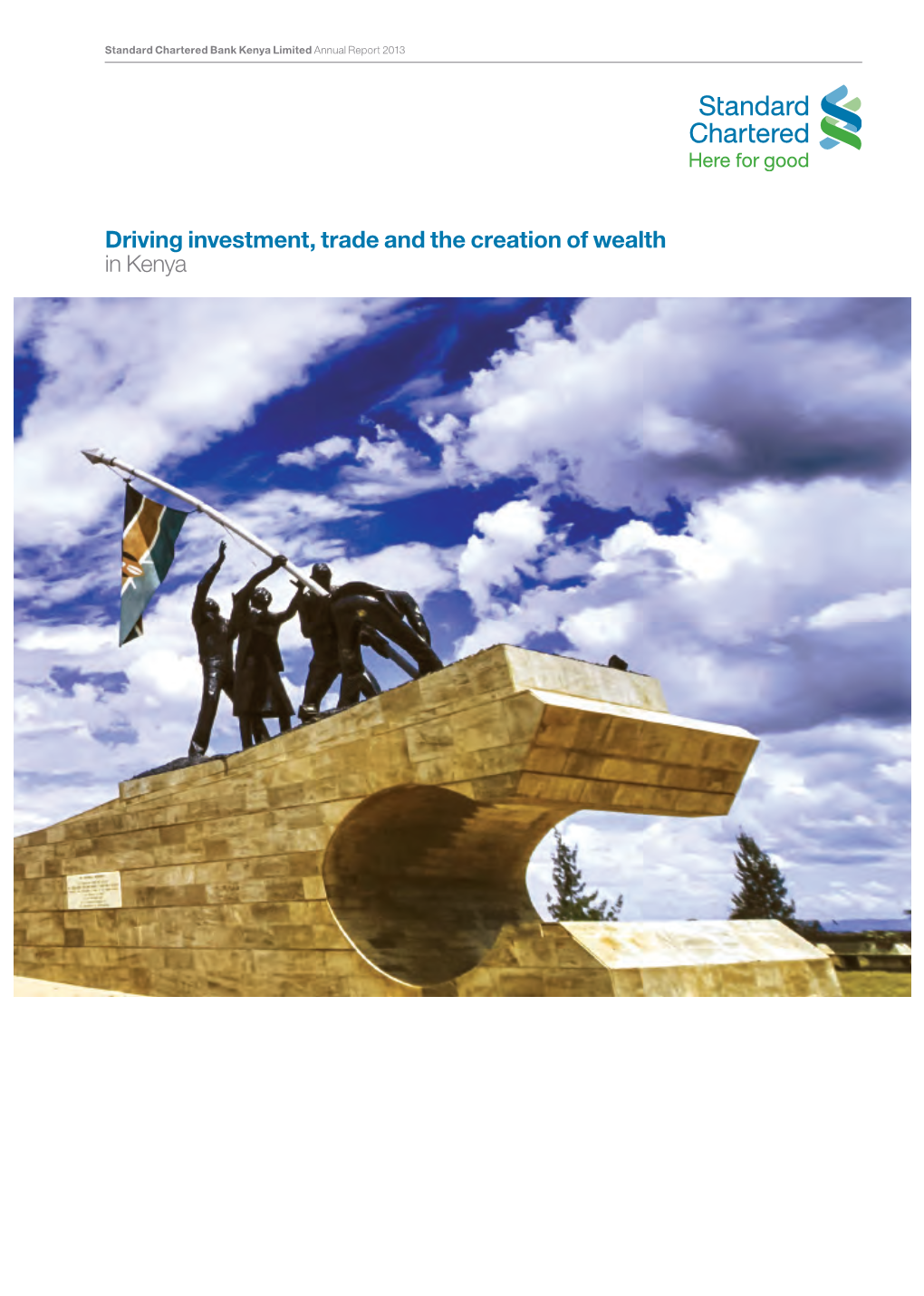 Driving Investment, Trade and the Creation of Wealth in Kenya Standard Chartered Bank Kenya Limited Annual Report 2013 Annual Report Stock Code: 02888