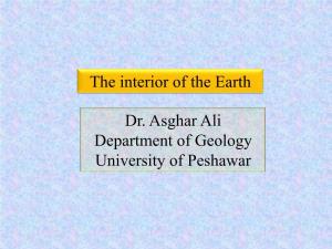 The Interior of the Earth Dr. Asghar Ali Department of Geology University