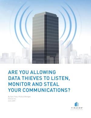 Are You Allowing Data Thieves to Listen, Monitor and Steal Your Communications?
