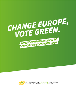 Change Europe, Vote Green. Green Common Manifesto European Elections 2014