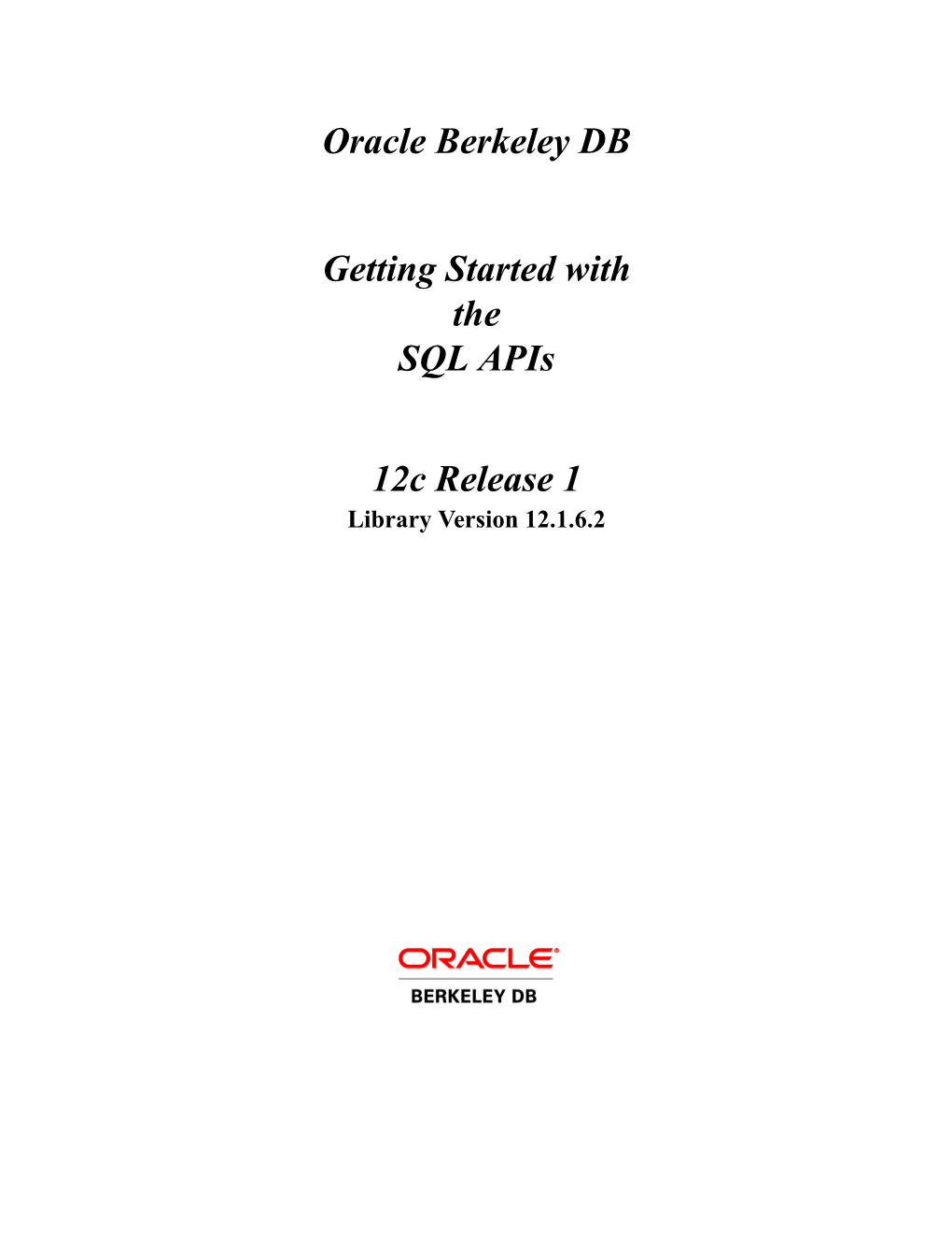 Oracle Berkeley DB Getting Started with the SQL Apis 12C Release 1