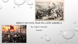 IMPACT of CIVIL WAR on LATIN AMERICA By: Andrew Conticelli Period 6 LATIN AMERICA United States- Latin American Relations