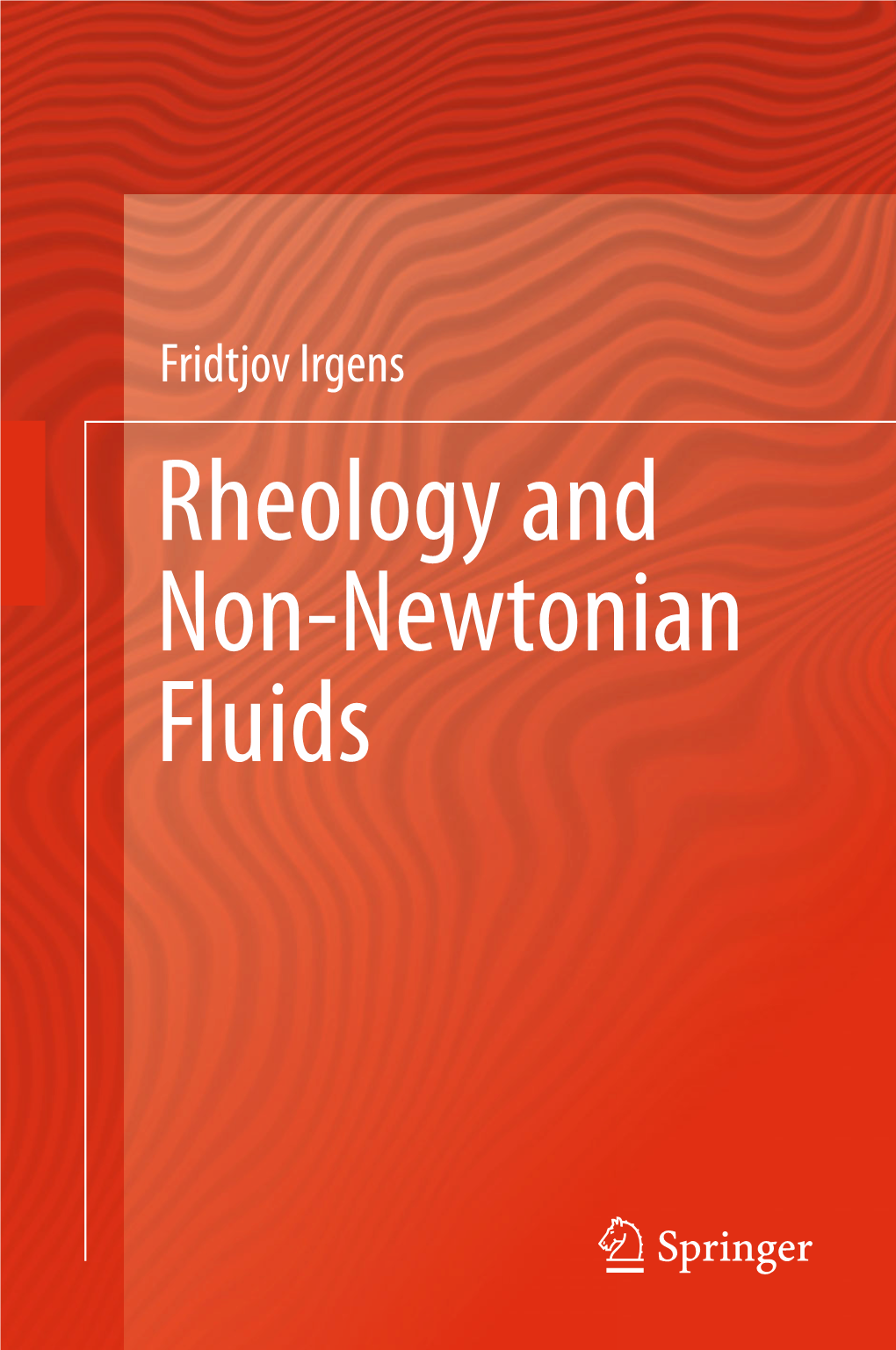 Fridtjov Irgens Rheology and Non-Newtonian Fluids Rheology and Non-Newtonian Fluids Fridtjov Irgens