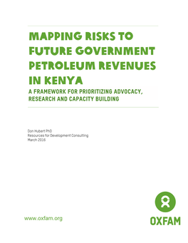 MAPPING RISKS to FUTURE GOVERNMENT PETROLEUM REVENUES in Kenya a Framework for Prioritizing Advocacy, Research and Capacity Building