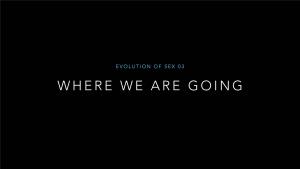 Evolution of Sex 03 Where We Are Headed