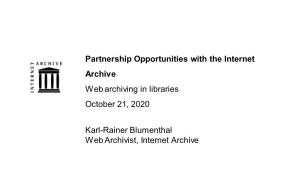 Partnership Opportunities with the Internet Archive Web Archiving in Libraries October 21, 2020