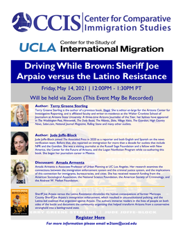 Driving While Brown: Sheriff Joe Arpaio Versus the Latino Resistance Friday, May 14, 2021 | 12:00PM - 1:30PM PT Will Be Held Via Zoom (This Event May Be Recorded)