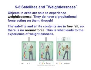 5-8 Satellites and “Weightlessness” Objects in Orbit Are Said to Experience Weightlessness