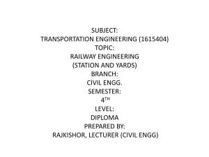Subject: Transportation Engineering (1615404) Topic: Railway Engineering (Station and Yards) Branch: Civil Engg. Semester