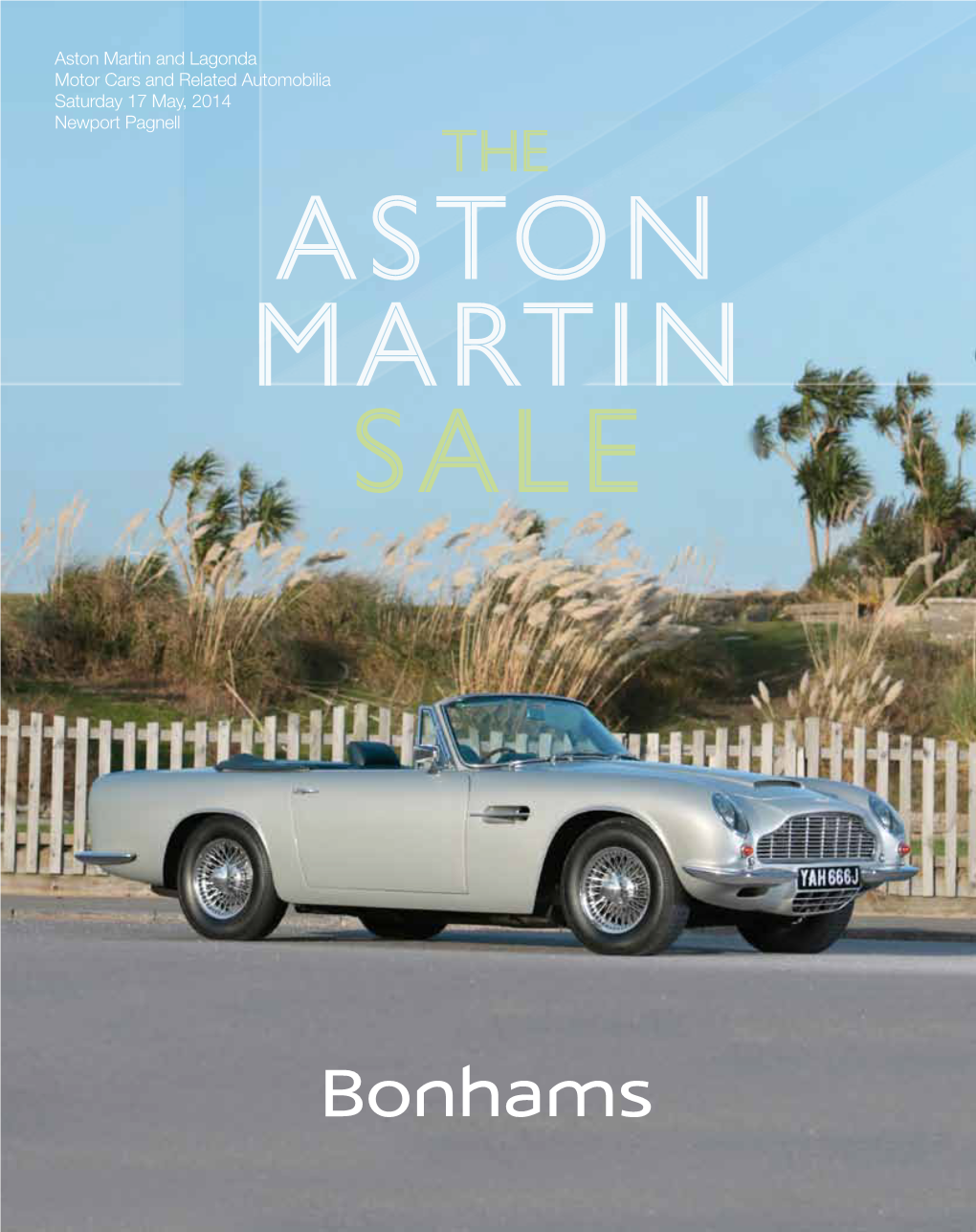 Aston Martin and Lagonda Motor Cars and Related Automobilia Saturday 17 May, 2014 Newport Pagnell ONE THING MATCHES OUR PASSION for ASTON MARTIN ...YOURS