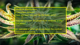 Medical Marihuana a Paradigm Delayed? Have You Been Run Over by the Kuhn Cycle?