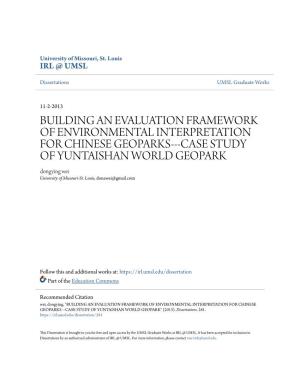 BUILDING an EVALUATION FRAMEWORK of ENVIRONMENTAL INTERPRETATION for CHINESE GEOPARKS---CASE STUDY of YUNTAISHAN WORLD GEOPARK Dongying Wei University of Missouri-St