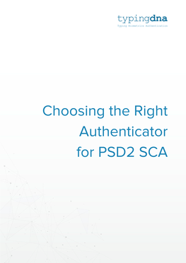 Choosing the Right Authenticator for PSD2 SCA Contents Regulation Overview ….…………………………………….………