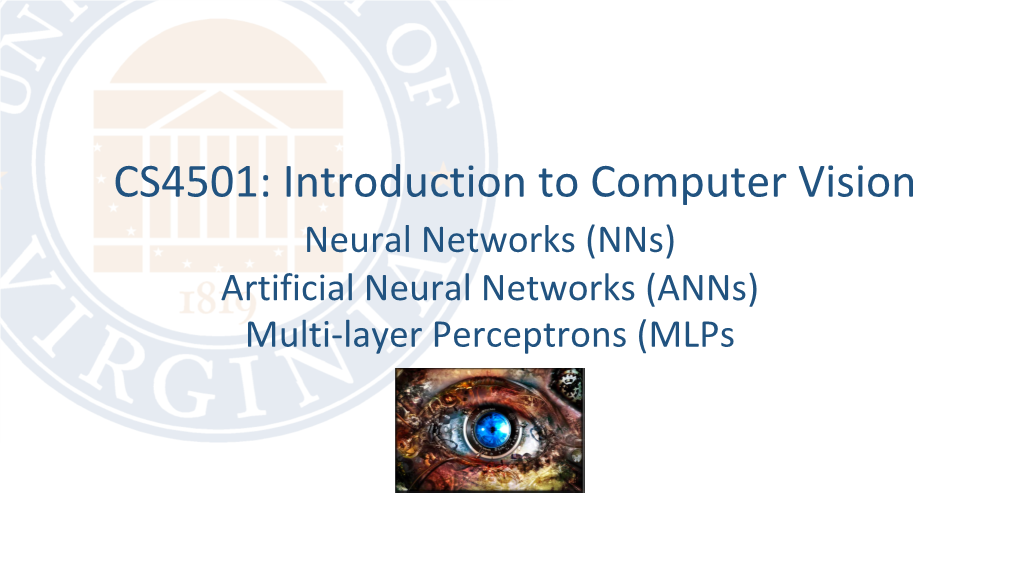 CS4501: Introduction to Computer Vision Neural Networks (Nns) Artificial Neural Networks (Anns) Multi-Layer Perceptrons (Mlps Previous