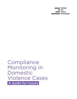 Compliance Monitoring in Domestic Violence Cases a Guide for Courts Center for Court Innovation 520 Eighth Avenue New York, NY 10018 P
