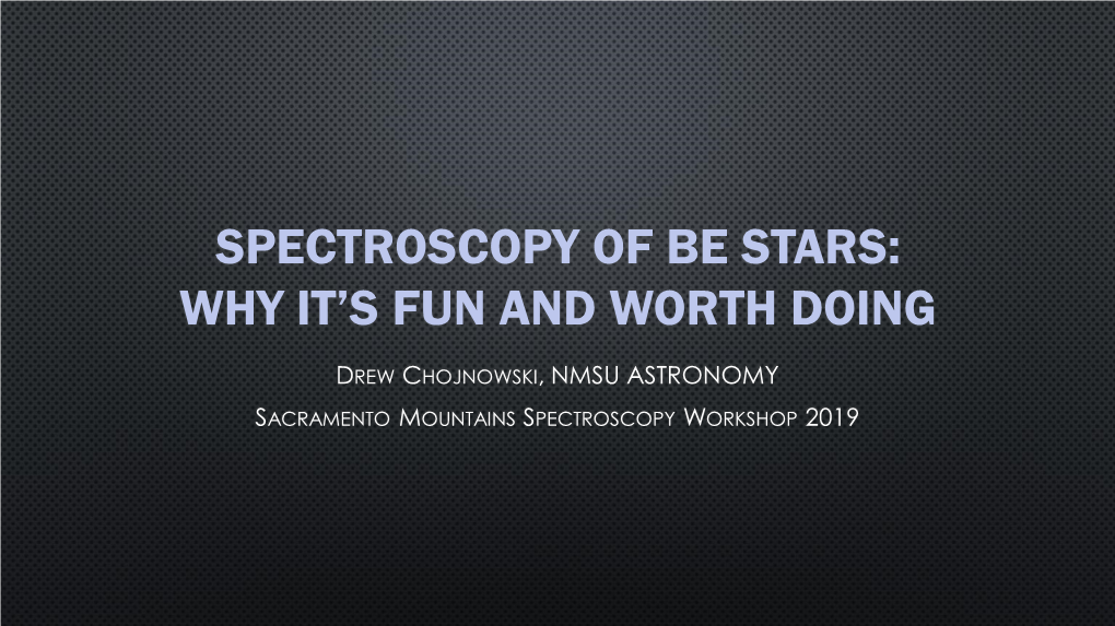 Spectroscopy of Be Stars: Why It’S Fun and Worth Doing