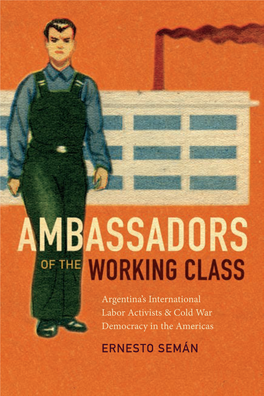 ERNESTO SEMÁN AMBASSADORS of the WORKING CLASS Ernesto Semán AMBASSADORS of the WORKING CLASS