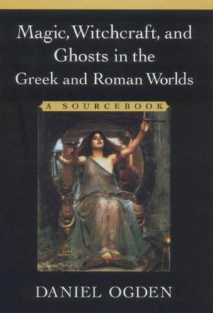 Magic, Witchcraft, and Ghosts in the Greek and Roman Worlds: a Source Book