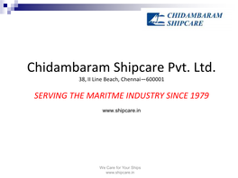 Chidambaram Shipcare Pvt. Ltd. 38, II Line Beach, Chennai—600001