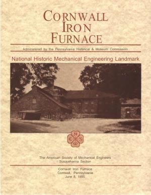CORNWALL IRON FURNACE Administered by the Pennsylvania Historical & Museum Commission National Historic Mechanical Engineering Landmark