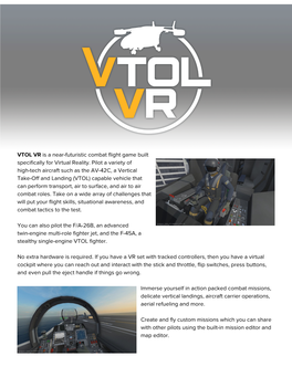 VTOL VR​Is a Near-Futuristic Combat Flight Game Built Specifically for Virtual Reality. Pilot a Variety of High-Tech Aircr