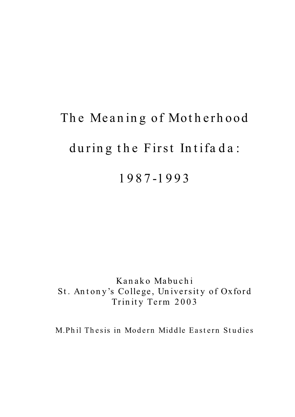 The Meaning of Motherhood During the First Intifada: 1987-1993.” the Dissertation Will First Examine the Symbolism of Gender in the Language of Nationalism